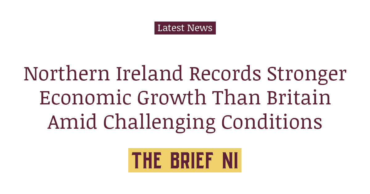 Northern Ireland Economy Shows Resilience with Record Output Despite Structural Challenges