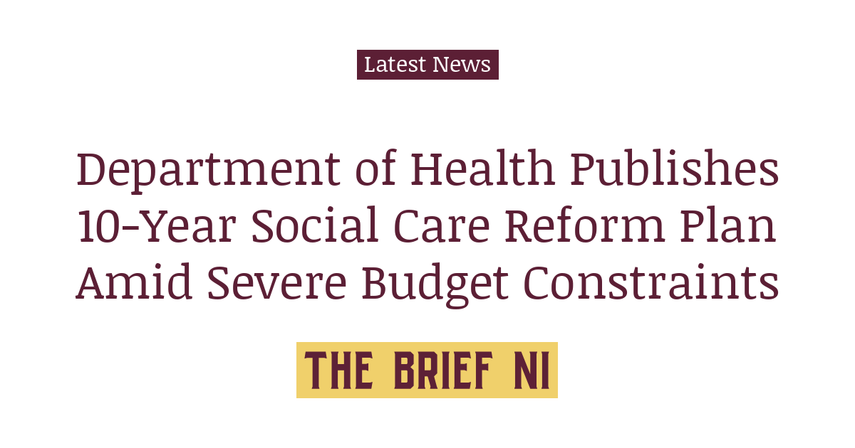 Department of Health Publishes 10-Year Social Care Reform Plan Amid ...